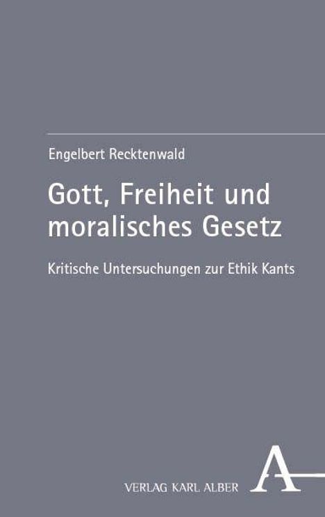 Titel: "Gott, Freiheit und moralisches Gesetz" von Engelbert Recktenwald. Unten rechts das Logo des Verlags Karl Alber.