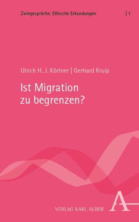 "Zwiesprachige Erkundungen. 1. Ist Migration zu begrenzen? Ulrich H. J. Körtner, Gerhard Kruip. Verlag Karl Alber." 
Heller rosa Hintergrund mit Mustern.