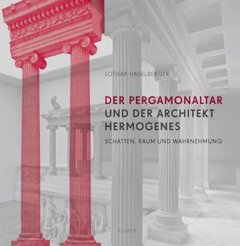 Lothar Haselberger: Haselberger, L: Pergamonaltar und der Architekt Hermogenes, Buch