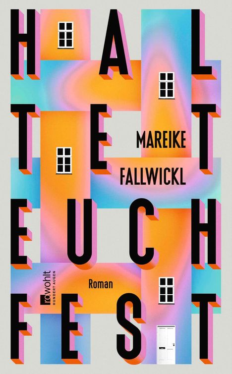 HALTET EUCH FEST, Mareike Fallwickl, Roman. Bunte Buchstaben mit Tür und Fenstern, diagonaler Text, pastellfarben.