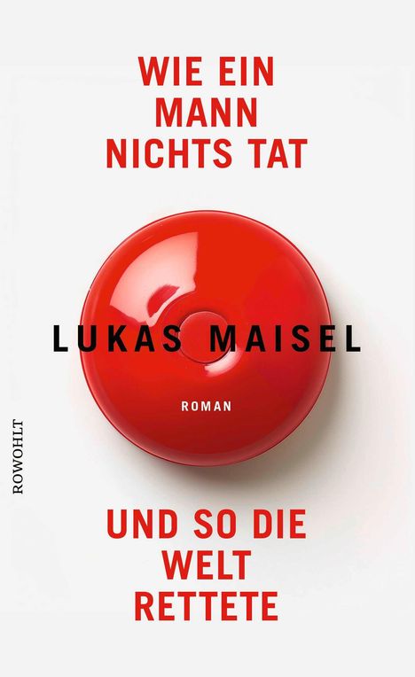 Lukas Maisel: Wie ein Mann nichts tat und so die Welt rettete, Buch