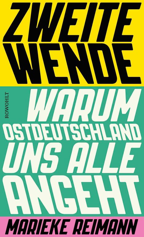ZWEITE WENDE. WARUM OSTDEUTSCHLAND UNS ALLE ANGEHT. MARIEKE REIMANN. Farben: Gelb, Türkis, Rosa.