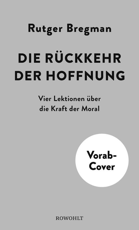 Text: "Rutger Bregman. DIE RÜCKKEHR DER HOFFNUNG. Vier Lektionen über die Kraft der Moral. Vorab-Cover. ROWOHLT." Grauer Hintergrund.