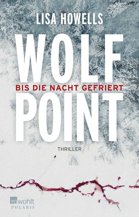 Text: "LISA HOWELLS, WOLF POINT, BIS DIE NACHT GEFRIERT, THRILLER". Schneelandschaft mit blutiger Spur und Fußspuren.