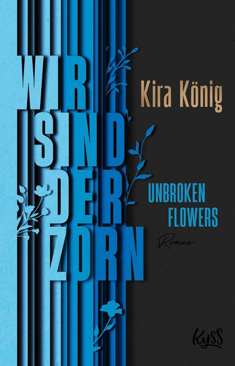 "WIR SIND DER ZORN", "Kira König", "UNBROKEN FLOWERS - Roman". Blaue Streifen mit floralen Mustern, dunkler Hintergrund.