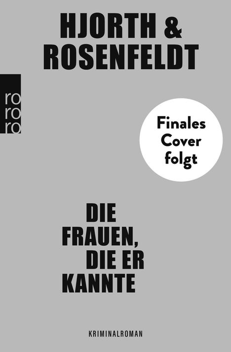 Große schwarze Schrift: "Hjorth & Rosenfeldt", "Die Frauen, die er kannte", "Kriminalroman". Kreis: "Finales Cover folgt". Links kleines Logo.