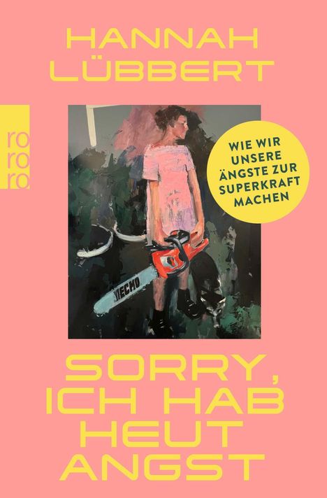 Text: "HANNAH LÜBBERT", "SORRY, ICH HAB HEUT ANGST", "WIE WIR UNSERE ÄNGSTE ZUR SUPERKRAFT MACHEN".  
Illustration: Person in rosa Kleid mit Kettensäge.