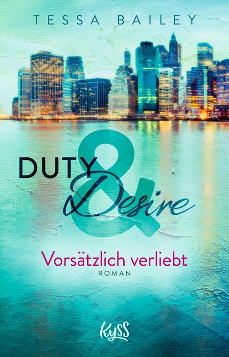 Tessa Bailey: Duty &amp; Desire 1 - Vorsätzlich verliebt, Buch