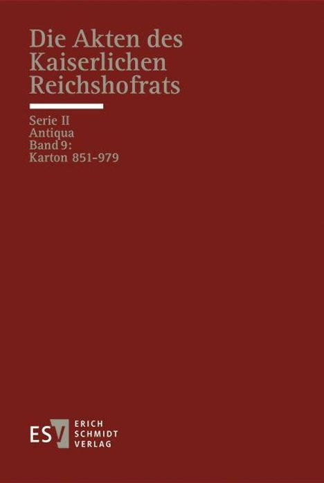 Die Akten des Kaiserlichen Reichshofrats. Serie II, Antiqua, Band 9: Karton 851-979. Unten links steht "Erich Schmidt Verlag".