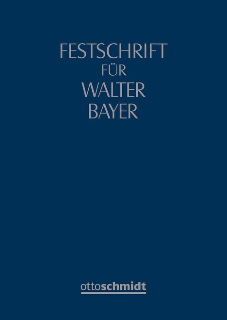 "Festschrift für Walter Bayer" steht in großen Buchstaben auf dunkelblauem Hintergrund; unten das Logo "ottoschmidt".