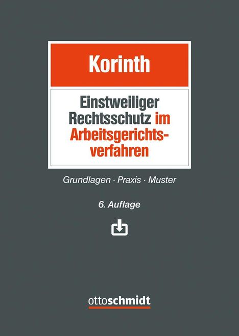 Korinth: Einstweiliger Rechtsschutz im Arbeitsgericht. Grundlagen, Praxis, Muster. 6. Auflage. Logo: ottoschmidt.