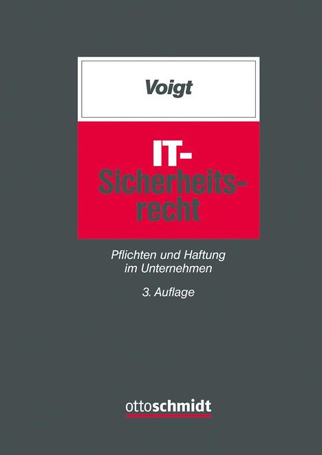 "Voigt. IT-Sicherheitsrecht. Pflichten und Haftung im Unternehmen. 3. Auflage. ottoschmidt. Roter und grauer Hintergrund."