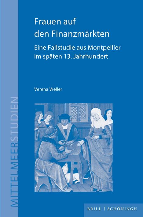 Titel: "Frauen auf den Finanzmärkten". Untertitel: "Eine Fallstudie aus Montpellier im späten 13. Jahrhundert". Autor: Verena Weller. Eine mittelalterliche Illustration zeigt Menschen an einem Tisch.