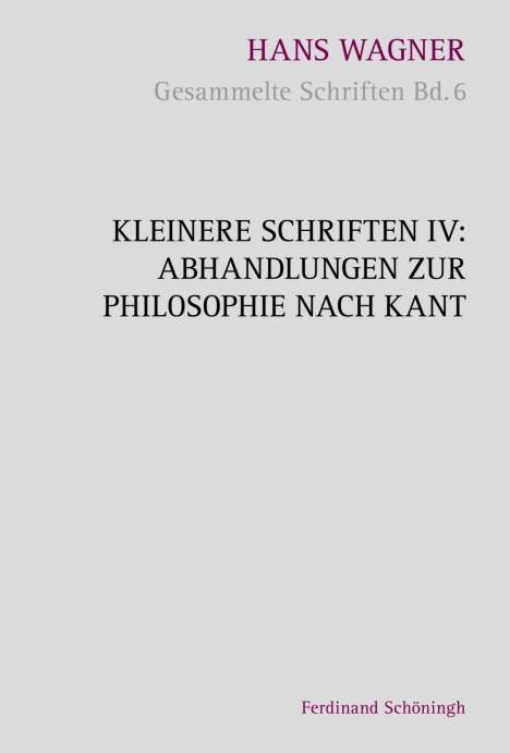 Hans Wagner: Kleinere Schriften IV - Abhandlungen zur Philosophie nach Kant, Buch