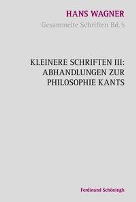 Hans Wagner: Kleinere Schriften III: Abhandlungen zur Philosophie Kants, Buch