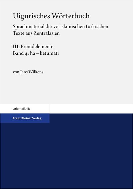 Jens Wilkens: Uigurisches Wörterbuch Bd. 3: Fremdelemente. Teil 4: ha - ketumati, Buch