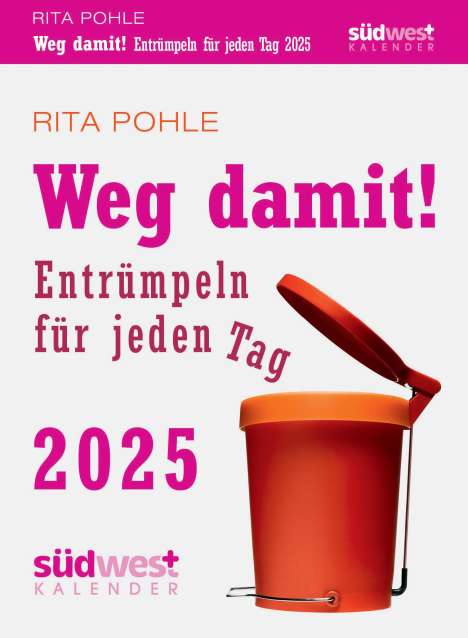 Rita Pohle: Weg damit! 2025 - Entrümpeln für jeden Tag - Tagesabreißkalender zum Aufstellen oder Aufhängen, Kalender