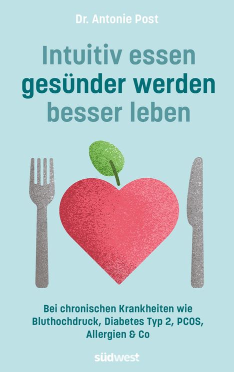 Antonie Post: Intuitiv essen, gesünder werden, besser leben, Buch