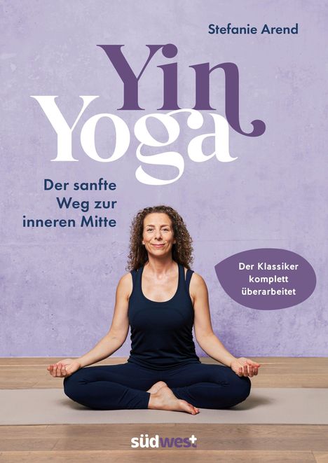 "Yin Yoga: Der sanfte Weg zur inneren Mitte" von Stefanie Arend. Frau im Schneidersitz auf Yoga-Matte.