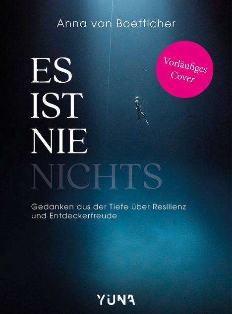 Anna von Boetticher, ES IST NIE NICHTS, Gedanken aus der Tiefe über Resilienz und Entdeckerfreude; Taucher im tiefen Blau.