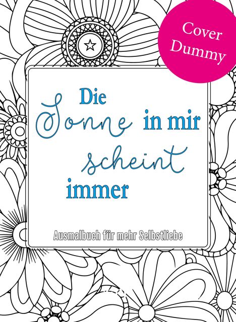 "Die Sonne in mir scheint immer. Ausmalbuch für mehr Selbstliebe." Blumenmuster mit rosa Kreis "Cover Dummy".
