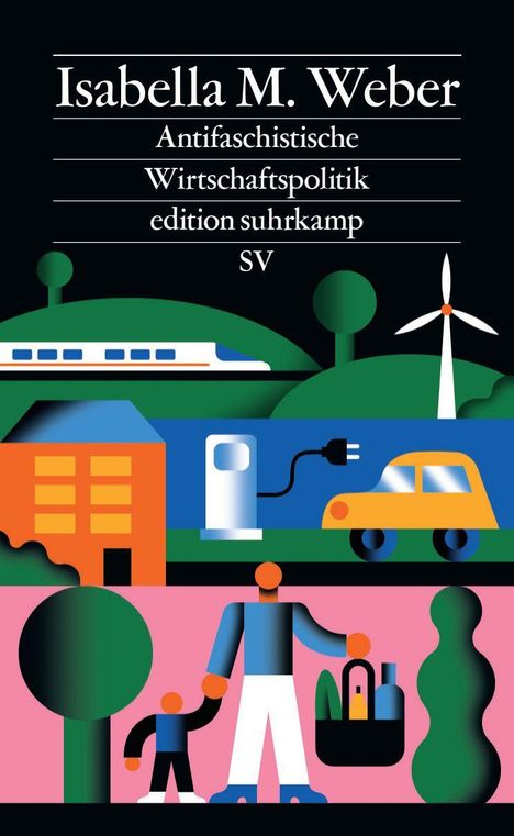 „Isabella M. Weber – Antifaschistische Wirtschaftspolitik – edition suhrkamp.“ Illustration: Zug, Windrad, Auto, Familie.