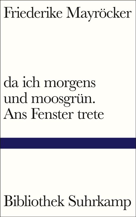 Friederike Mayröcker: da ich morgens und moosgrün. Ans Fenster trete, Buch