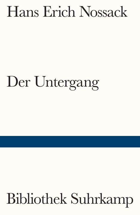 Hans Erich Nossack, Der Untergang, Bibliothek Suhrkamp. Schlichtes Design mit einem blauen Streifen.