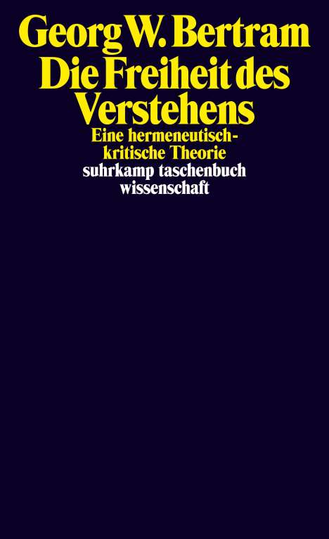 Georg W. Bertram: Die Freiheit des Verstehens, Buch