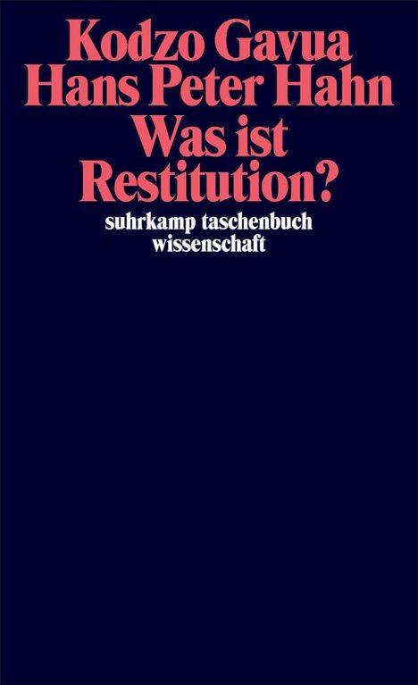 Titel: "Was ist Restitution?" Autoren: Kodzo Gavua, Hans Peter Hahn. Verlag: suhrkamp taschenbuch wissenschaft.