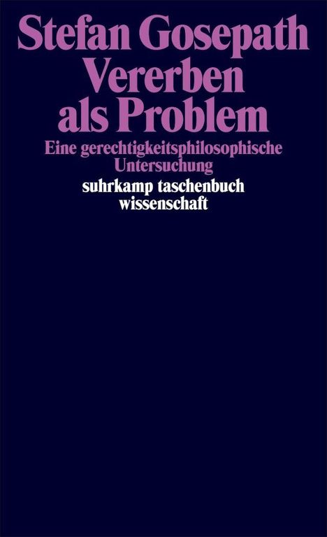 „Stefan Gosepath: Vererben als Problem“, gefolgt von „Eine gerechtigkeitsphilosophische Untersuchung“, mit „suhrkamp taschenbuch wissenschaft“ darunter. lila auf dunkelblauem Hintergrund.