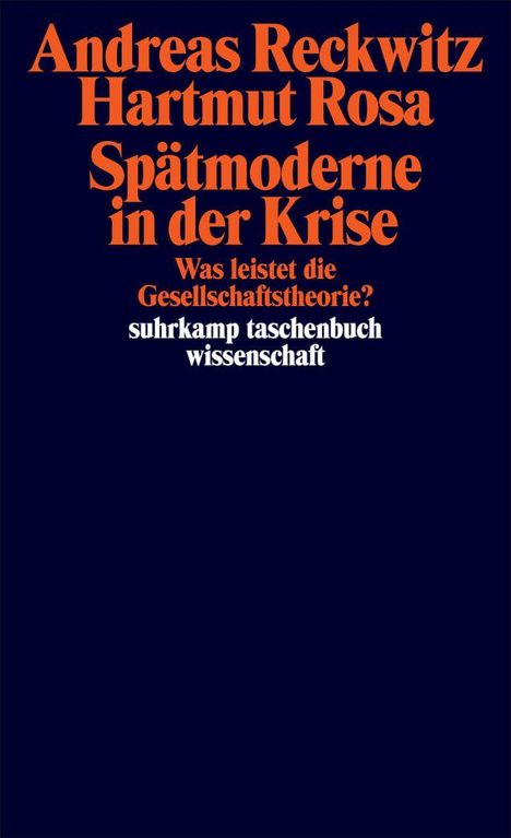 Text: Andreas Reckwitz, Hartmut Rosa, Spätmoderne in der Krise, Was leistet die Gesellschaftstheorie?, suhrkamp taschenbuch.