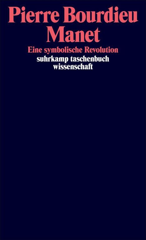 Titel: Pierre Bourdieu "Manet: Eine symbolische Revolution"; Verlag: Suhrkamp Taschenbuch Wissenschaft. Dunkelblaues Design.
