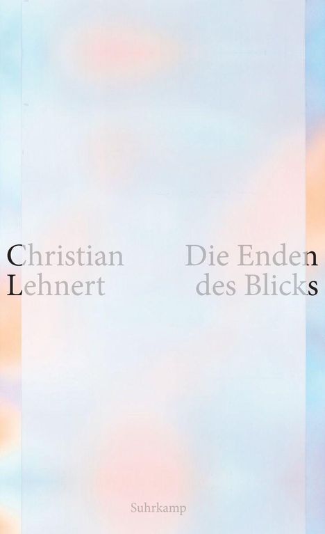 Text: "Christian Lehnert", "Die Enden des Blicks", "Suhrkamp". Hintergrund: Weiche Pastellfarben.