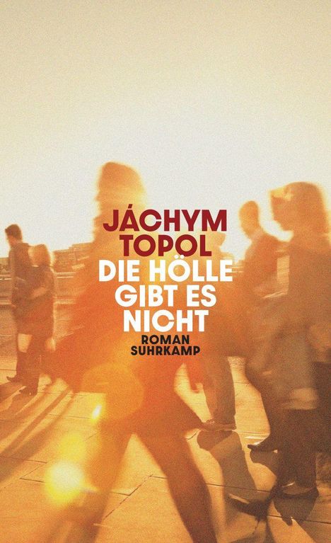 Jáchym Topol: "Die Hölle gibt es nicht", Roman, Suhrkamp. Menschen in Bewegung im Hintergrund, gegen Sonnenlicht.