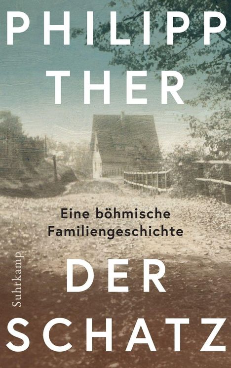 PHILIPP THER, DER SCHATZ, Eine böhmische Familiengeschichte. Hintergrund: altes Foto eines ländlichen Weges und Hauses.