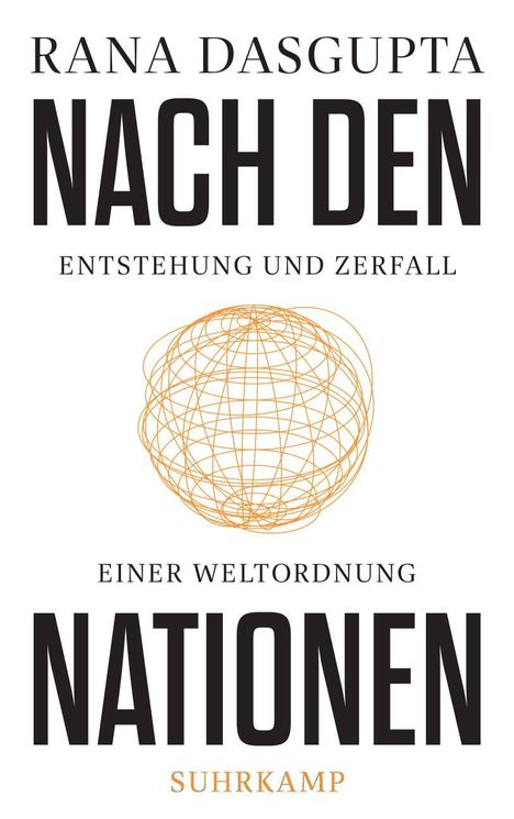 "Rana Dasgupta: Nach den Nationen - Entstehung und Zerfall einer Weltordnung. Suhrkamp." Eine kugelige Zeichnung.