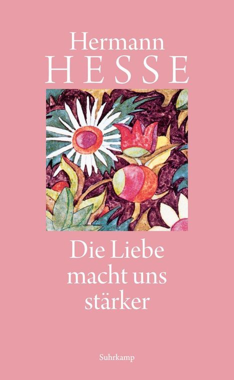 Oben: "Hermann Hesse". Mitte: Buntes Blumenmuster. Unten: "Die Liebe macht uns stärker", "Suhrkamp".