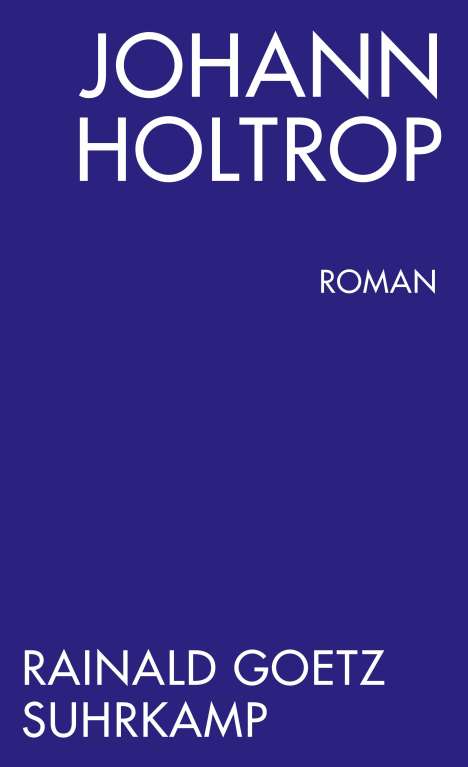 Rainald Goetz: Johann Holtrop. Abriss der Gesellschaft. Roman, Buch