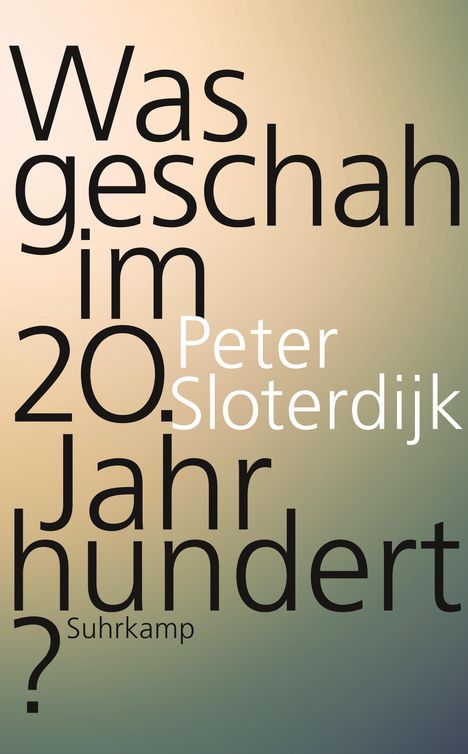 Peter Sloterdijk: Was geschah im 20. Jahrhundert?, Buch