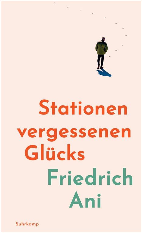 Text: "Stationen vergessenen Glücks" Friedrich Ani, Suhrkamp. Darstellung eines Mannes, der auf einer hellen Fläche geht.