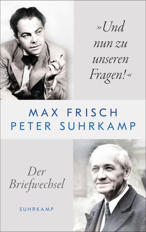 "»Und nun zu unseren Fragen!« Max Frisch, Peter Suhrkamp. Der Briefwechsel. Suhrkamp." Zwei Schwarzweiß-Fotografien.