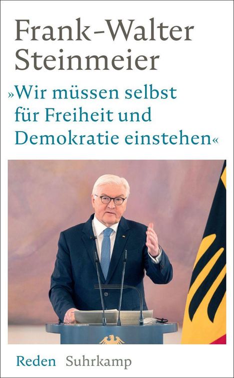 „Frank-Walter Steinmeier. Wir müssen selbst für Freiheit und Demokratie einstehen.“ Reden, Suhrkamp. Mann am Rednerpult.