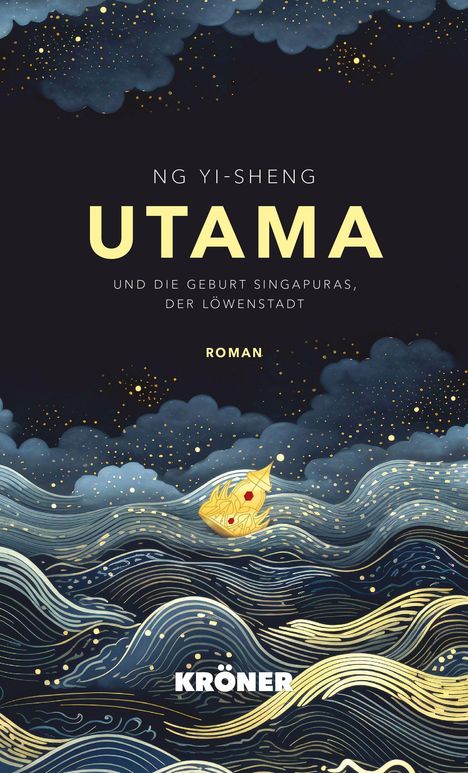 „Ng Yi-Sheng, Utama, und die Geburt Singapuras, der Löwenstadt, Roman. Kröner.“ Dunkler Himmel, Wellen, goldenes Schiff.