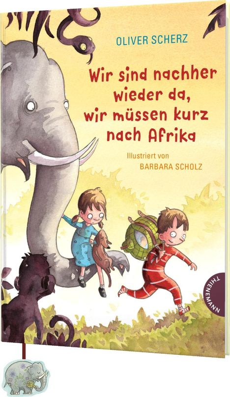 Oliver Scherz: Wir sind nachher wieder da, wir müssen kurz nach Afrika, Buch