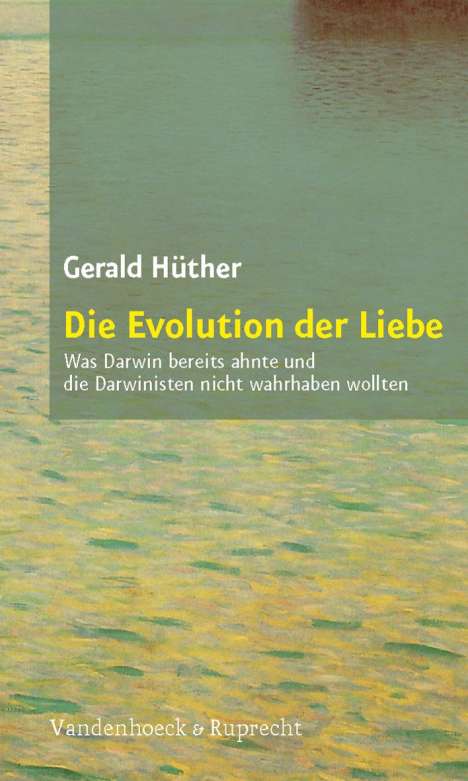 Gerald Hüther: Die Evolution der Liebe, Buch