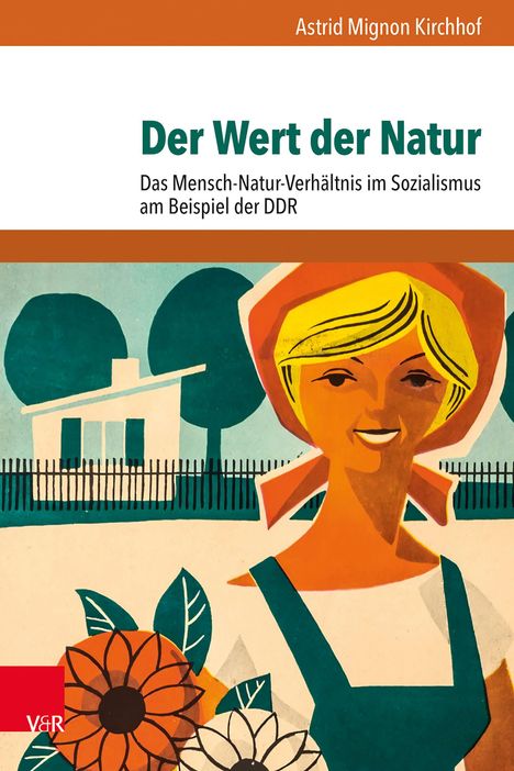 „Der Wert der Natur: Das Mensch-Natur-Verhältnis im Sozialismus am Beispiel der DDR“ von Astrid Mignon Kirchhof. Illustrativ.