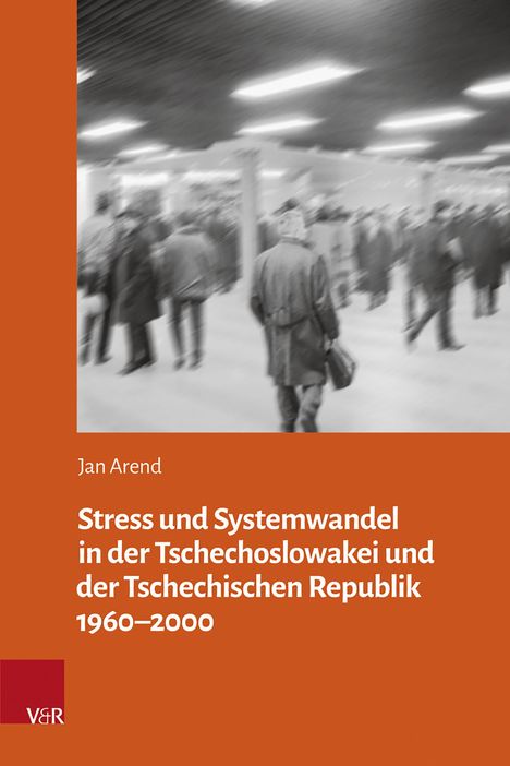 „Stress und Systemwandel in der Tschechoslowakei und der Tschechischen Republik 1960–2000“ von Jan Arend. Verschwommene Menschen in Halle.