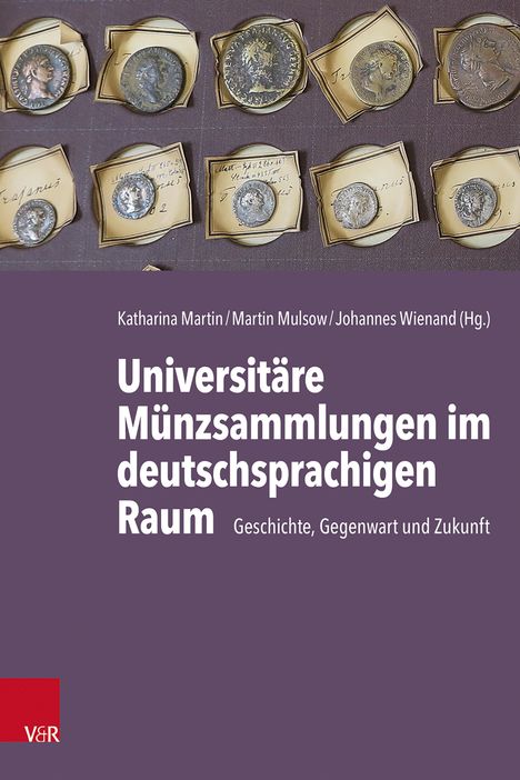 Geschichte, Gegenwart und Zukunft der universitären Münzsammlungen im deutschsprachigen Raum, Buch