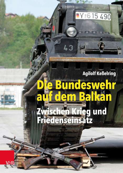 Agilolf Keßelring: Die Bundeswehr auf dem Balkan, Buch